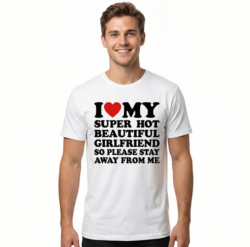 🔥 Super Hot Girlfriend Graphic Tee – Men’s Casual Cotton T-Shirt