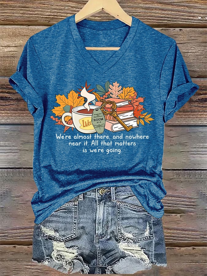 V-Neck Retro We’re Almost There, And Nowhere Near It. All That Matters Is We’re Going Print T-Shirt