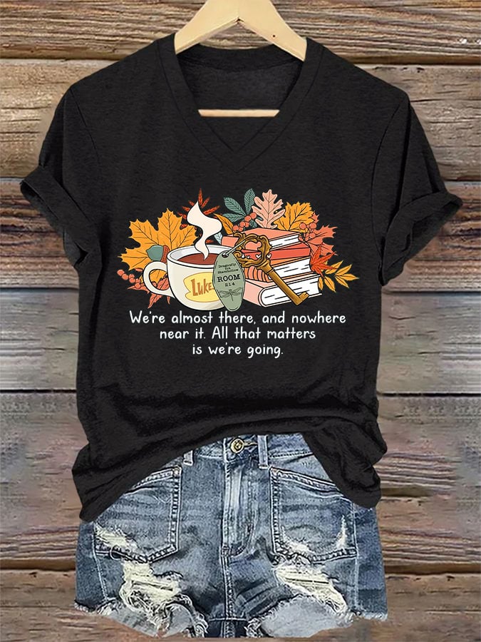 V-Neck Retro We’re Almost There, And Nowhere Near It. All That Matters Is We’re Going Print T-Shirt