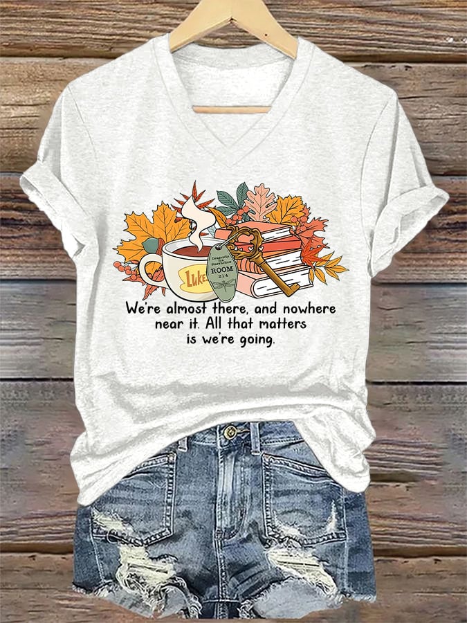 V-Neck Retro We’re Almost There, And Nowhere Near It. All That Matters Is We’re Going Print T-Shirt
