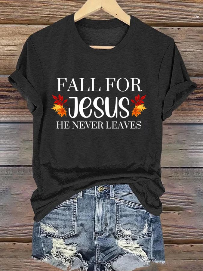 Women's Fall For Jesus He Never Leaves Print T-Shirt