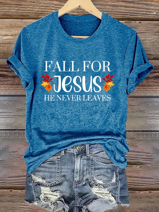 Women's Fall For Jesus He Never Leaves Print T-Shirt